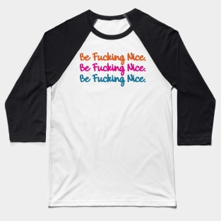 Be Fucking Nice Baseball T-Shirt